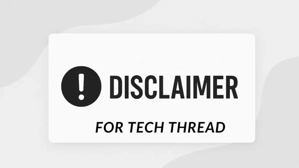 For Tech thread Disclaimer