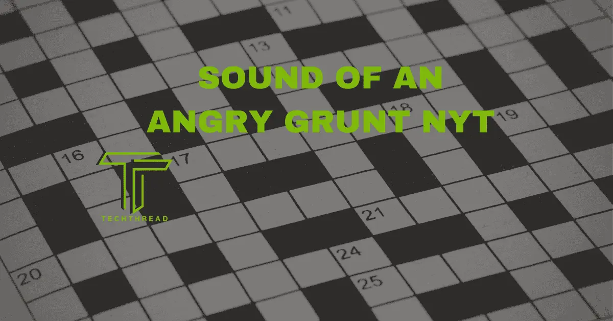 sound of an angry grunt nyt