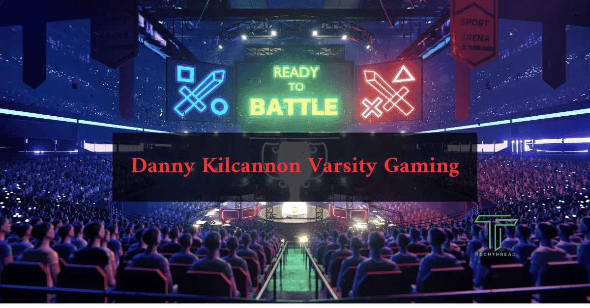 danny kilcannon varsitygaming